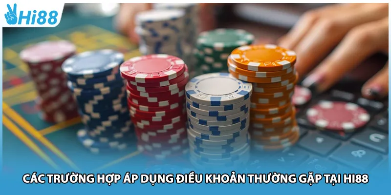 Các trường hợp áp dụng điều khoản thường gặp tại Hi88