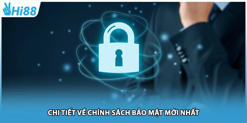 Chi tiết về chính sách bảo mật mới nhất