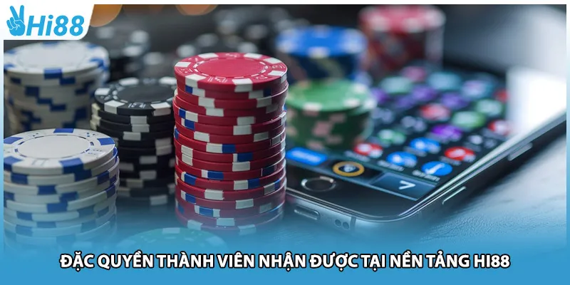 Đặc quyền thành viên nhận được tại nền tảng Hi88