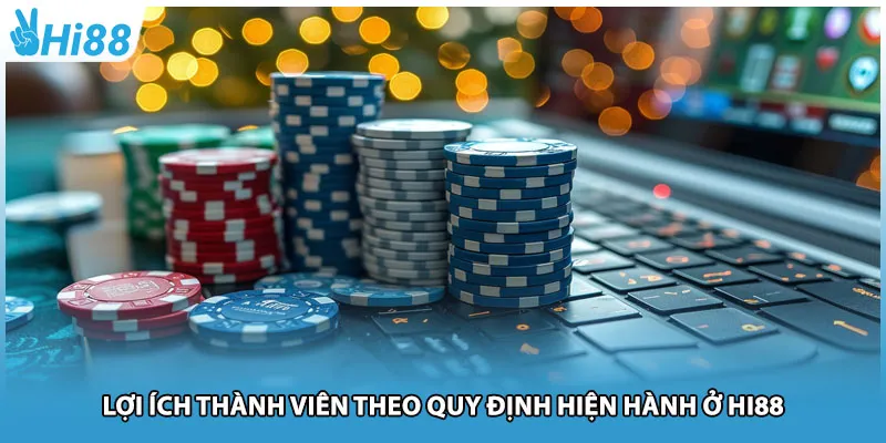 Lợi ích thành viên theo quy định hiện hành ở Hi88