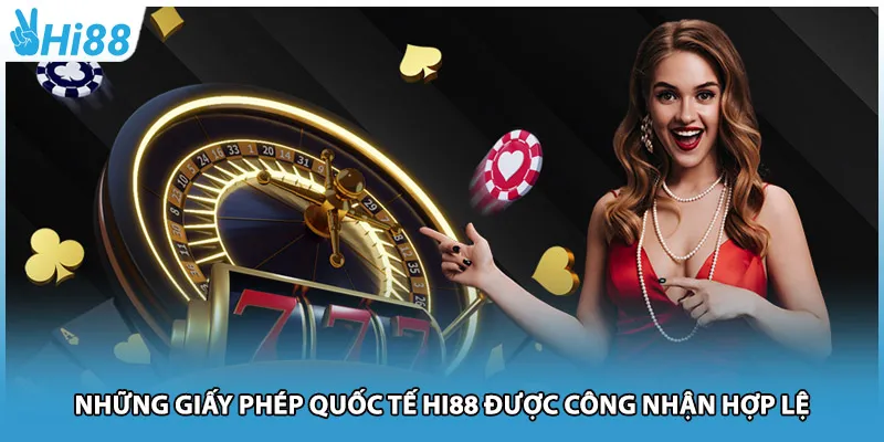 Những giấy phép quốc tế Hi88 được công nhận hợp lệ