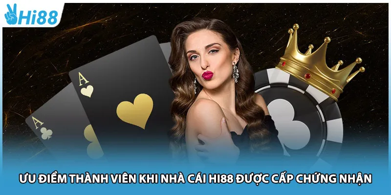 Ưu điểm thành viên khi nhà cái Hi88 được cấp chứng nhận
