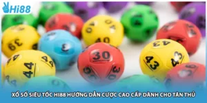 Xổ Số Siêu Tốc Hi88 Hướng Dẫn Cược Cao Cấp Dành Cho Tân Thủ